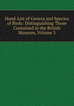 Hand-List of Genera and Species of Birds: Distinguishing Those Contained in the British Museum, Volume 3