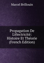 Propagation De L`lectricit: Histoire Et Thorie (French Edition)