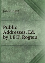 Public Addresses, Ed. by J.E.T. Rogers