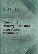 China: Its History, Arts and Literature, Volume 2