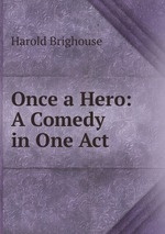 Once a Hero: A Comedy in One Act