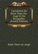 Cartulaires De Saint-Ymer-En-Auge Et De Bricquebec (French Edition)