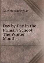Day by Day in the Primary School: The Winter Months