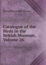 Catalogue of the Birds in the British Museum, Volume 26