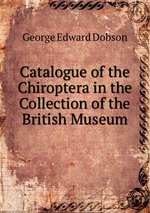 Catalogue of the Chiroptera in the Collection of the British Museum