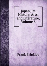 Japan, Its History, Arts, and Literature, Volume 6