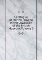 Catalogue of Marine Polyzoa in the Collection of the British Museum, Volume 3