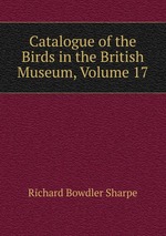 Catalogue of the Birds in the British Museum, Volume 17