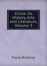 China: Its History, Arts and Literature, Volume 3