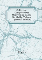 Collection Complte Des OEuvres De L`abb De Mably, Volume 2 (French Edition)