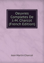 Oeuvres Completes De J.-M. Charcot (French Edition)