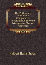 The Philosophy of Music: A Comparative Investigation Into the Principles of Musical sthetics