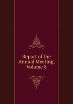 Report of the Annual Meeting, Volume 8