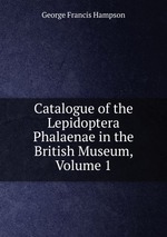 Catalogue of the Lepidoptera Phalaenae in the British Museum, Volume 1