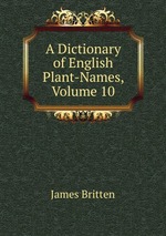 A Dictionary of English Plant-Names, Volume 10
