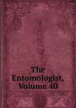 The Entomologist, Volume 40