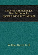 Kritische Aanmerkingen Over De Fransche Spraakkunst (Dutch Edition)