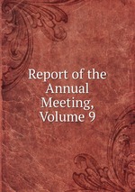 Report of the Annual Meeting, Volume 9