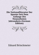 Die Nationalliteratur Der Spanier Seit Dem Anfange Des Neunzehnten Jahrunderts (German Edition)