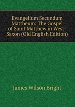 Evangelium Secundum Mattheum: The Gospel of Saint Matthew in West-Saxon (Old English Edition)