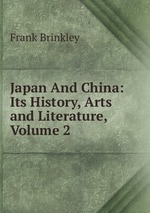 Japan And China: Its History, Arts and Literature, Volume 2