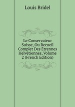 Le Conservateur Suisse, Ou Recueil Complet Des trennes Helvtiennes, Volume 2 (French Edition)