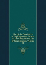 List of the Specimens of Lepidopterous Insects in the Collection of the British Museum, Volume 31