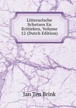 Litterarische Schetsen En Kritieken, Volume 12 (Dutch Edition)