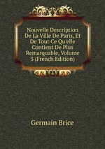 Nouvelle Description De La Ville De Paris, Et De Tout Ce Qu`elle Contient De Plus Remarquable, Volume 3 (French Edition)