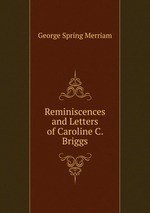 Reminiscences and Letters of Caroline C. Briggs