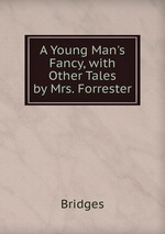 A Young Man`s Fancy, with Other Tales by Mrs. Forrester
