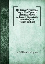 De Regno Pergameno Deque Eius Dynastis Usque Ad Regem Attlaum I. Dissertatio Litteraria Quam . (Italian Edition)