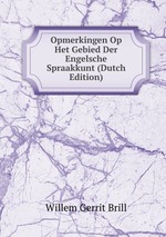 Opmerkingen Op Het Gebied Der Engelsche Spraakkunt (Dutch Edition)