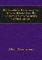 Die Praktische Bedeutung Der Ornamentstiche Fuer Die Deutsche Fruehrenaissance (German Edition)