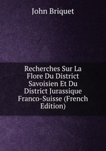 Recherches Sur La Flore Du District Savoisien Et Du District Jurassique Franco-Suisse (French Edition)