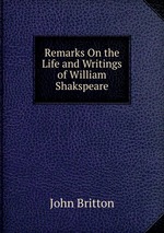Remarks On the Life and Writings of William Shakspeare