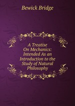 A Treatise On Mechanics: Intended As an Introduction to the Study of Natural Philosophy