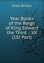 Year Books of the Reign of King Edward the Third .: XX (1St Part)