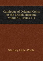 Catalogue of Oriental Coins in the British Museum, Volume 9, issues 1-4