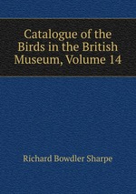 Catalogue of the Birds in the British Museum, Volume 14