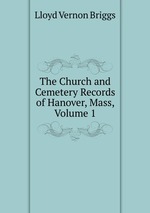 The Church and Cemetery Records of Hanover, Mass, Volume 1