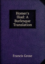 Homer`s Iliad: A Burlesque Translation