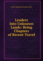 Leaders Into Unknown Lands: Being Chapters of Recent Travel