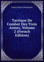 Tactique De Combat Des Trois Armes, Volume 2 (French Edition)