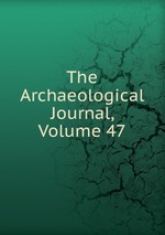 The Archaeological Journal, Volume 47