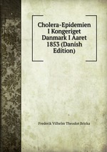 Cholera-Epidemien I Kongeriget Danmark I Aaret 1853 (Danish Edition)