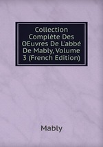 Collection Complte Des OEuvres De L`abb De Mably, Volume 3 (French Edition)