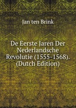 De Eerste Jaren Der Nederlandsche Revolutie (1555-1568). (Dutch Edition)