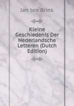 Kleine Geschiedenis Der Nederlandsche Letteren (Dutch Edition)