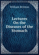 Lectures On the Diseases of the Stomach